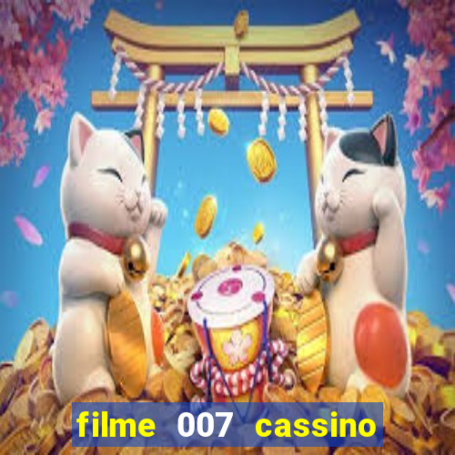 filme 007 cassino royale completo dublado